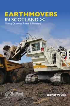 Hardcover Earthmovers in Scotland: Mining, Quarries, Roads & Forestry Book