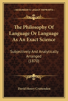 Paperback The Philosophy Of Language Or Language As An Exact Science: Subjectively And Analytically Arranged (1870) Book