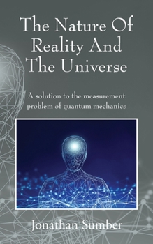 Paperback The Nature Of Reality And The Universe: A solution to the measurement problem of quantum mechanics Book