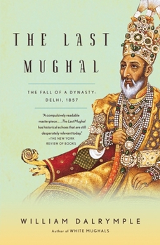 Paperback The Last Mughal: The Fall of a Dynasty: Delhi, 1857 Book