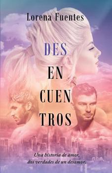 Paperback Desencuentros: Una historia de amor, dos verdades de un desamor. [Spanish] Book