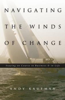 Paperback Navigating the Winds of Change: Staying on Course in Business & in Life Book