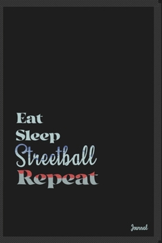 Eat sleep Streetball repeat: Calendar Planner Dated Journal Notebook Diary ( 6*9 ) for School Diary Writing Notes Taking Notes, Sketching Writing Organizing Christmas Birthday Gifts valentines day