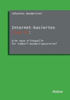 Paperback Internet-basiertes Club-TV: Eine neue Erlösquelle für Fußball-Bundesligavereine?. [German] Book