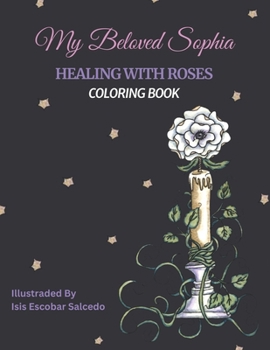 Paperback My Beloved Sophia: Healing With Roses - Coloring Book