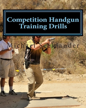 Paperback Competition Handgun Training Drills: From the Program: Your Competition Handgun Training Program Book