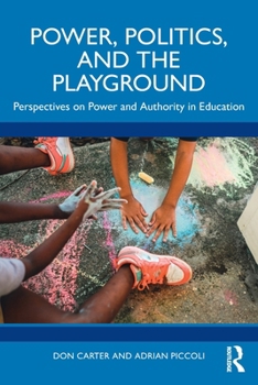 Paperback Power, Politics, and the Playground: Perspectives on Power and Authority in Education Book