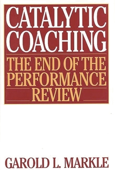 Hardcover Catalytic Coaching: The End of the Performance Review Book