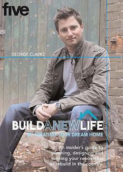 Paperback Build a New Life: By Creating Your Dream Home. George Clarke Book