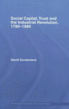 Hardcover Social Capital, Trust and the Industrial Revolution: 1780-1880 Book