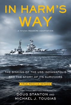 In Harm's Way (Young Readers Edition): The Sinking of the USS Indianapolis and the Extraordinary Story of Its Survivors - Book #5 of the True Rescue (Young Readers Editions)