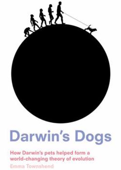 Paperback Darwin's Dogs: How Darwin's Pets Helped Form a World-Changing Theory of Evolution Book