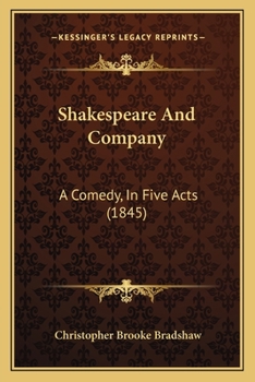 Shakespeare And Company: A Comedy, In Five Acts