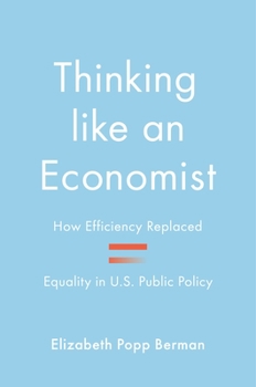 Thinking Like an Economist: How Efficiency Replaced Equality in U.S. Public Policy