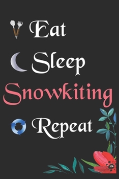 Eat Sleep Snowkiting Repeat:: Notebook Fan Sport Gift Lined Journal/Notebook Gift , 100 Pages 6x9 inch Soft Cover, Matte Finish