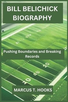 Paperback Bill Belichick Biography: Pushing Boundaries and Breaking Records Book