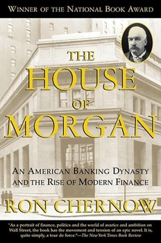 Paperback The House of Morgan: An American Banking Dynasty and the Rise of Modern Finance Book