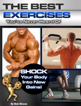 Paperback The Best Exercises You've Never Heard of: Shock Your Body Into New Gains Book