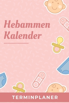 Hebammen Kalender Terminplaner: Hebamme Kalender 2020 | Terminkalender A5, Hebammen Planer & Notizbuch (German Edition)
