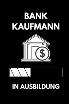 BANK KAUFMANN IN AUSBILDUNG: A5 Notizbuch LINIERT Geschenk zur Ausbildung | für Sohn Tochter Neffe Nichte Freund Freundin | für Auszubildende Azubi Azubine | Lustiger Spruch (German Edition)