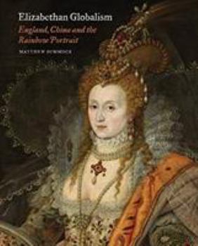 Hardcover Elizabethan Globalism: England, China and the Rainbow Portrait Book