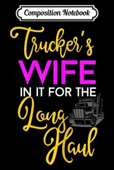 Composition Notebook: Womens Trucker Wife Long Haul For Truck Drivers Family Journal/Notebook Blank Lined Ruled 6x9 100 Pages
