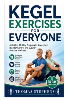 Paperback Kegel Exercises for Everyone: A Guided 28-Day Program to Strengthen Bladder Control and Support Prostate Wellness Book