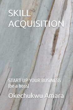 Paperback Skill Acquisition: START UP YOUR BUSINESS (be a boss) Book