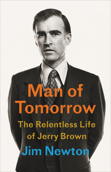 Hardcover Man of Tomorrow: The Relentless Life of Jerry Brown Book