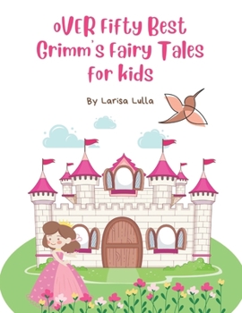 Over Fifty Best Grimm's Fairy Tales for kids: 5-Minutes Bedtime stories collection