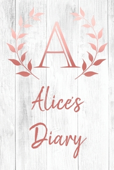 Paperback Alice's Diary: Personalized Diary for Alice / Journal / Notebook - A Monogram Initial & Name - Great Christmas or Birthday Gift Book