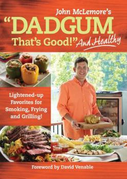 Paperback Dadgum That's Good. . . and Healthy!: Lightened-Up Favorites for Smoking, Frying and Grilling! Book