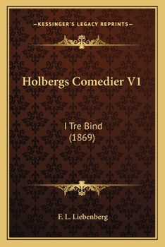 Holbergs Comedier V1: I Tre Bind (1869)