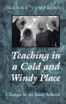 Paperback Teaching in a Cold and Windy Place: Change in an Inuit School Book