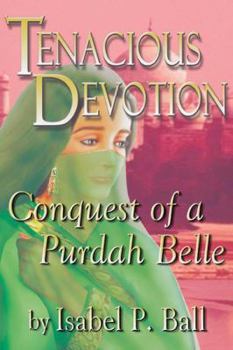 Paperback Tenacious Devotion: Conquest of a Purdah Belle Book