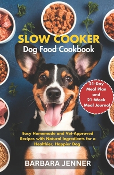 Paperback Slow Cooker Dog Food Cookbook: Easy Homemade and Vet-Approved Recipes with Natural Ingredients for a Healthier, Happier Dog Book