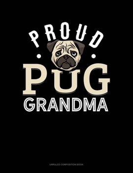 Proud Pug Grandma: Unruled Composition Book