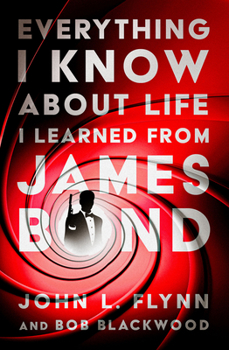 Paperback Everything I Know about Life I Learned from James Bond Book