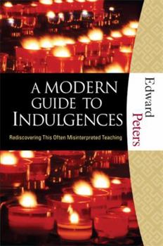 Paperback A Modern Guide to Indulgences: Rediscovering This Often-Misinterpreted Teaching Book