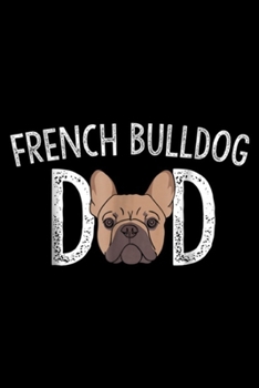 French Bulldog Dd: French Bulldog Dad Frenchie Lover Gift Dog Owner Journal/Notebook Blank Lined Ruled 6x9 100 Pages