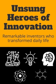 Paperback Unsung Heroes of Innovation: Remarkable Inventors Who Transformed Daily Life Book