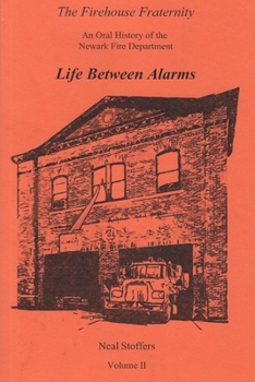 Paperback The Firehouse Fraternity: An Oral History of the Newark Fire Department Volume II Life Between Alarms Book