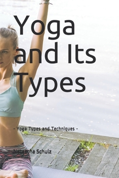 Paperback Yoga and Its Types: - Yoga Types and Techniques - Book
