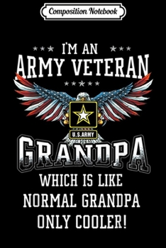 Composition Notebook: Proud Army Veteran Grandpa Is Like Normal Grandpa  Journal/Notebook Blank Lined Ruled 6x9 100 Pages