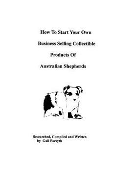 How To Start Your Own Business Selling Collectible Products Of Australian Shepherds