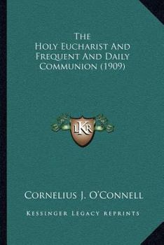 Paperback The Holy Eucharist And Frequent And Daily Communion (1909) Book