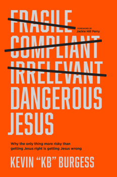 Hardcover Dangerous Jesus: Why the Only Thing More Risky Than Getting Jesus Right Is Getting Jesus Wrong Book