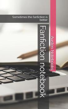 Fanfiction notebook: Sometimes the fanfiction is better