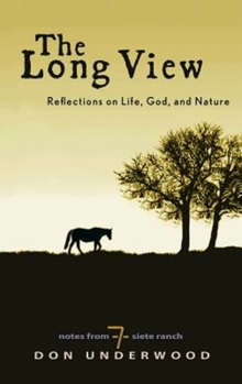 Hardcover The Long View: Reflections on Life, God, and Nature: Notes from Siete Ranch Book