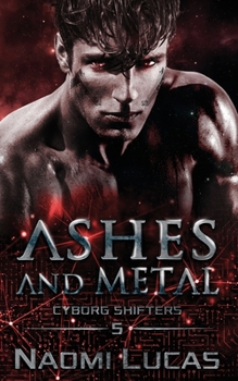 Ashes and Metal - Book #5 of the Cyborg Shifters
